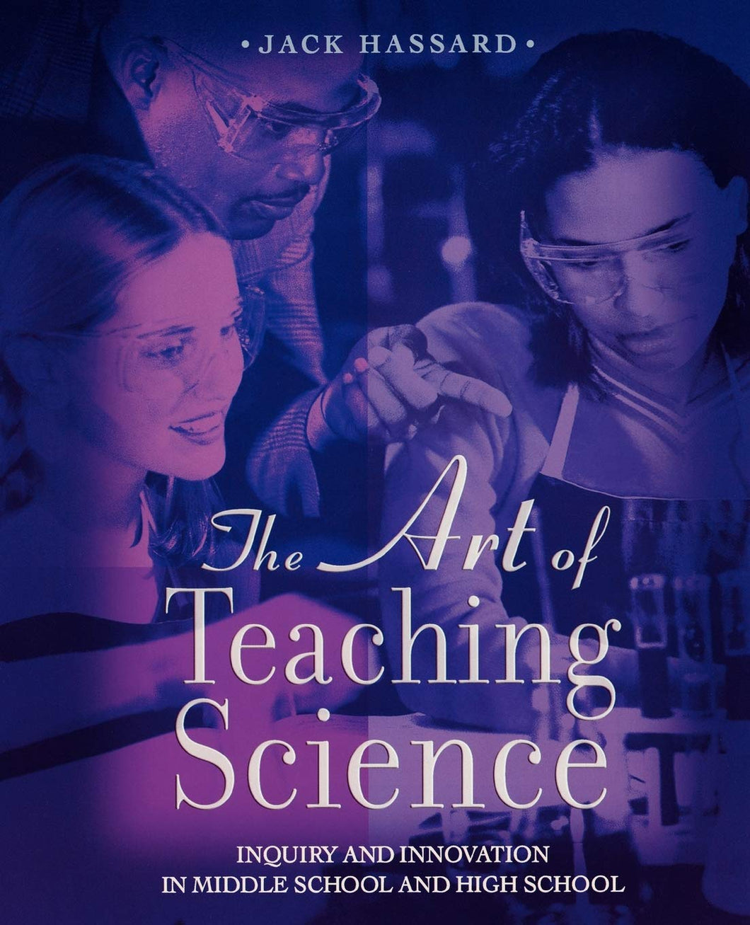 The Art of Teaching Science: Inquiry and Innovation in Middle School and High School [Paperback] 1e by Jack Hassard