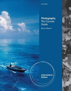 Photography: The Concise Guide [Paperback] 2e by Bruce Warren